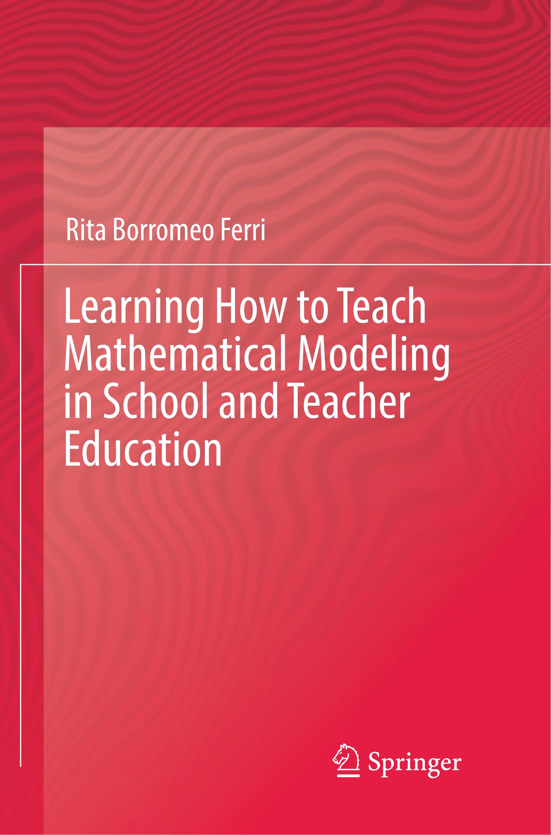 Learning How to Teach Mathematical Modeling in School and Teacher Education