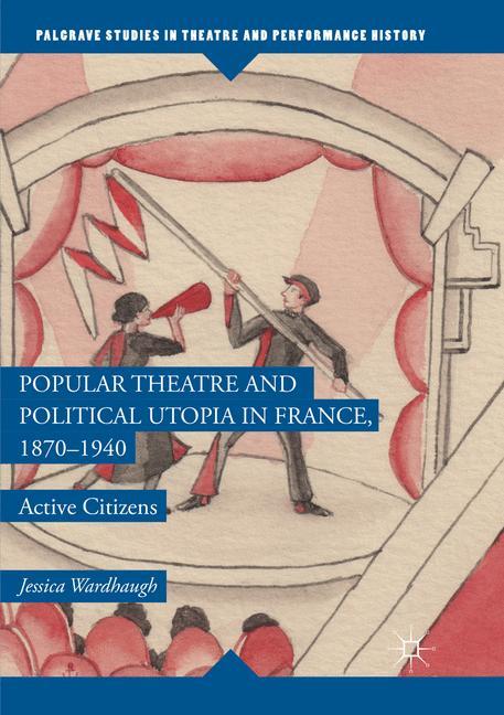 Popular Theatre and Political Utopia in France, 1870¿1940