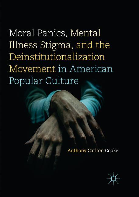 Moral Panics, Mental Illness Stigma, and the Deinstitutionalization Movement in American Popular Culture