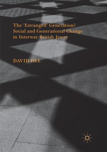 The ¿Estranged¿ Generation? Social and Generational Change in Interwar British Jewry