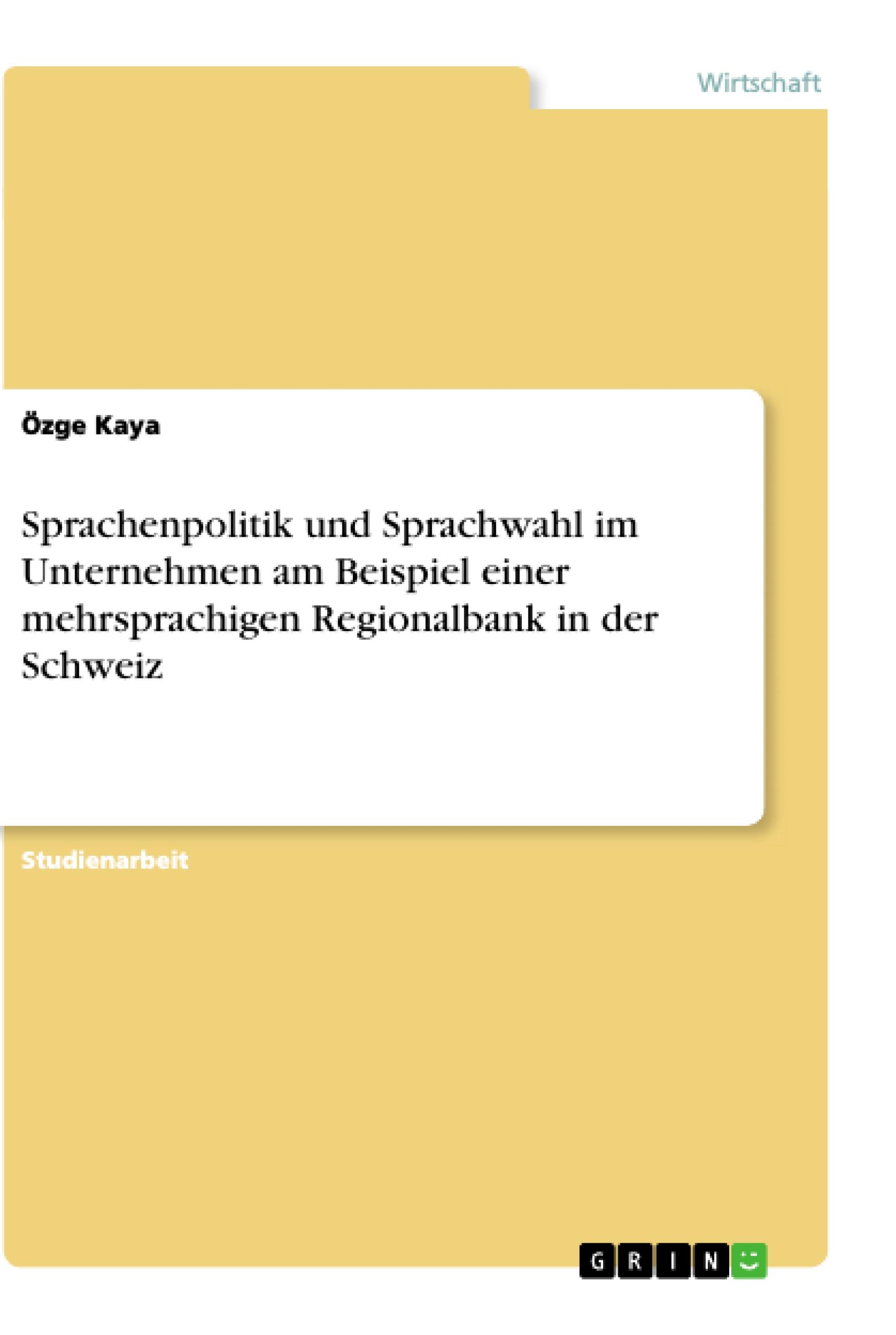 Sprachenpolitik und Sprachwahl im Unternehmen am Beispiel einer mehrsprachigen Regionalbank in der Schweiz