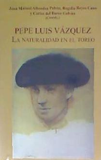 Pepe Luis Vázquez : la naturalidad en el toreo