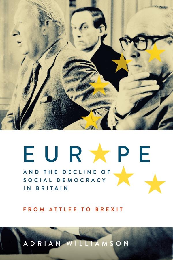 Europe and the Decline of Social Democracy in Britain: From Attlee to Brexit