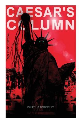 CAESAR'S COLUMN (New York Dystopia): A Fascist Nightmare of the Rotten 20th Century American Society - Time Travel Novel From the Renowned Author of A