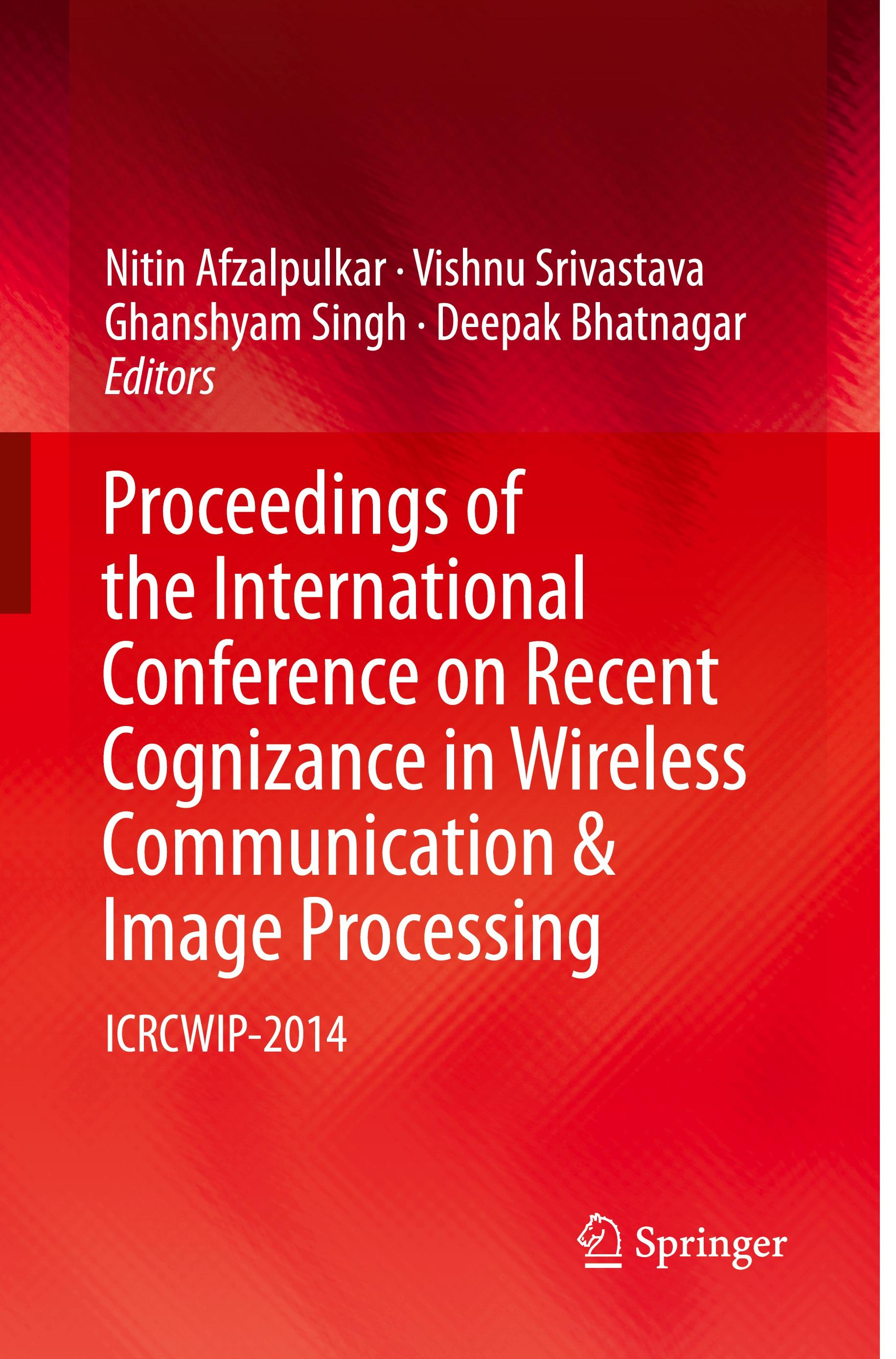 Proceedings of the International Conference on Recent Cognizance in Wireless Communication & Image Processing