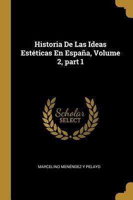 Historia De Las Ideas Estéticas En España, Volume 2, part 1