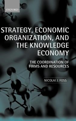 Strategy, Economic Organization, and the Knowledge Economy