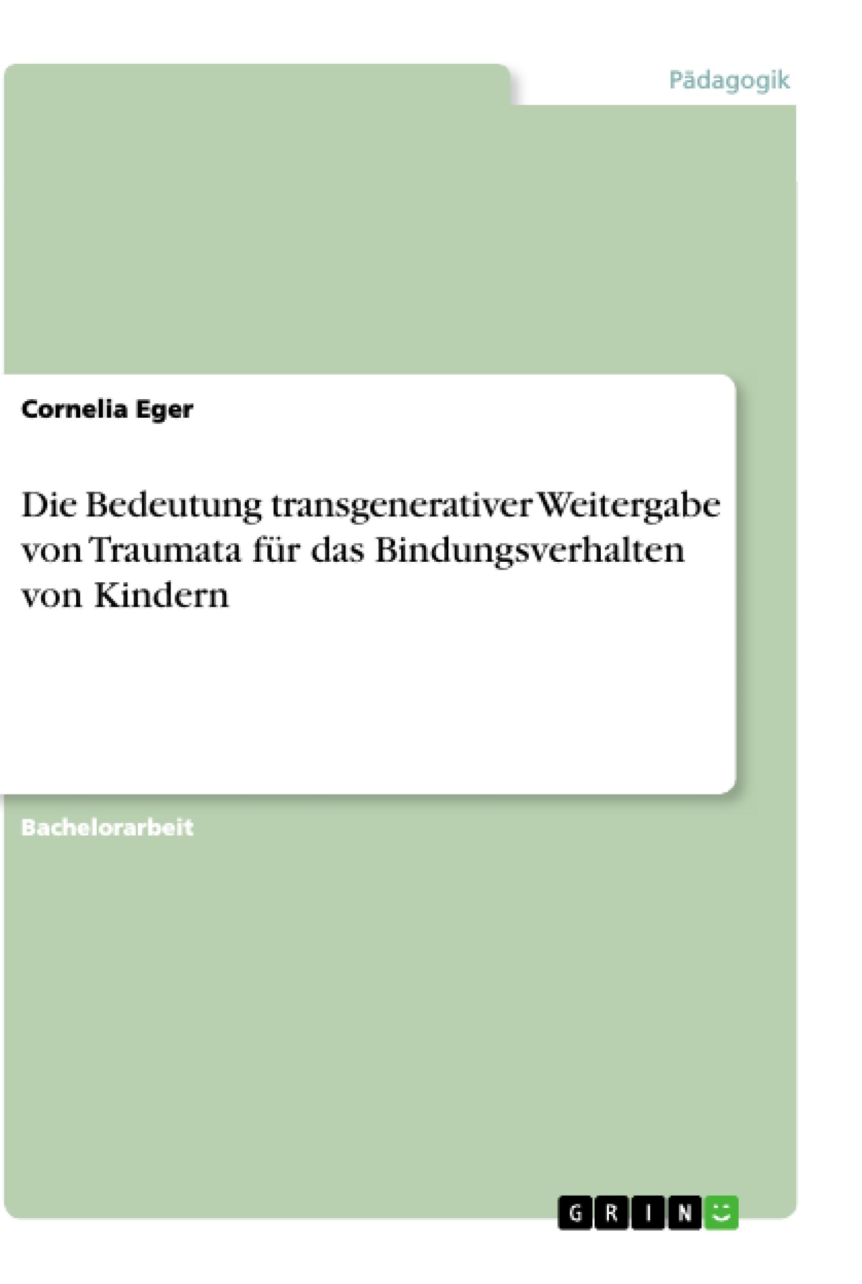 Die Bedeutung transgenerativer Weitergabe von Traumata für das Bindungsverhalten von Kindern