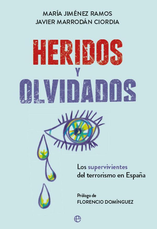 Heridos y olvidados : los supervivientes del terrorismo en España