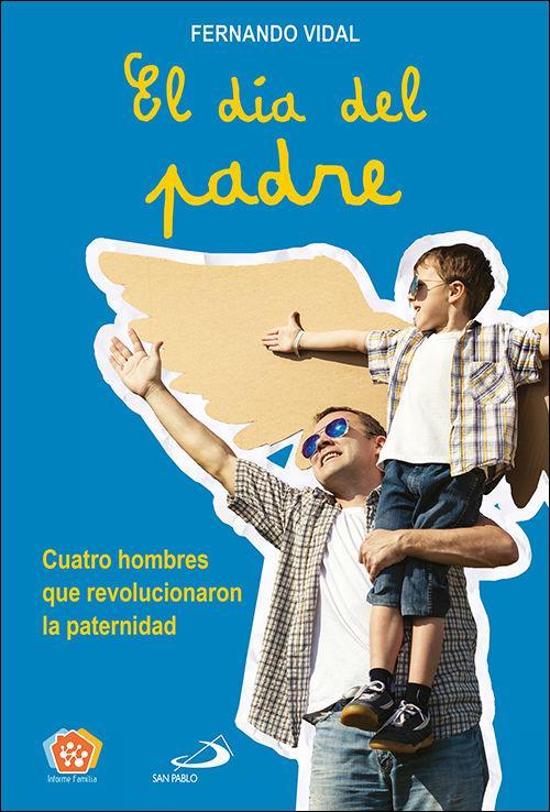 El Día del Padre : cuatro hombres que revolucionaron la paternidad