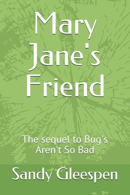 Mary Jane's Friend: The Sequel to Bug's Aren't So Bad