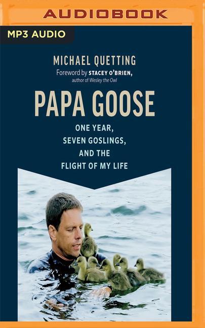 Papa Goose: One Year, Seven Goslings, and the Flight of My Life