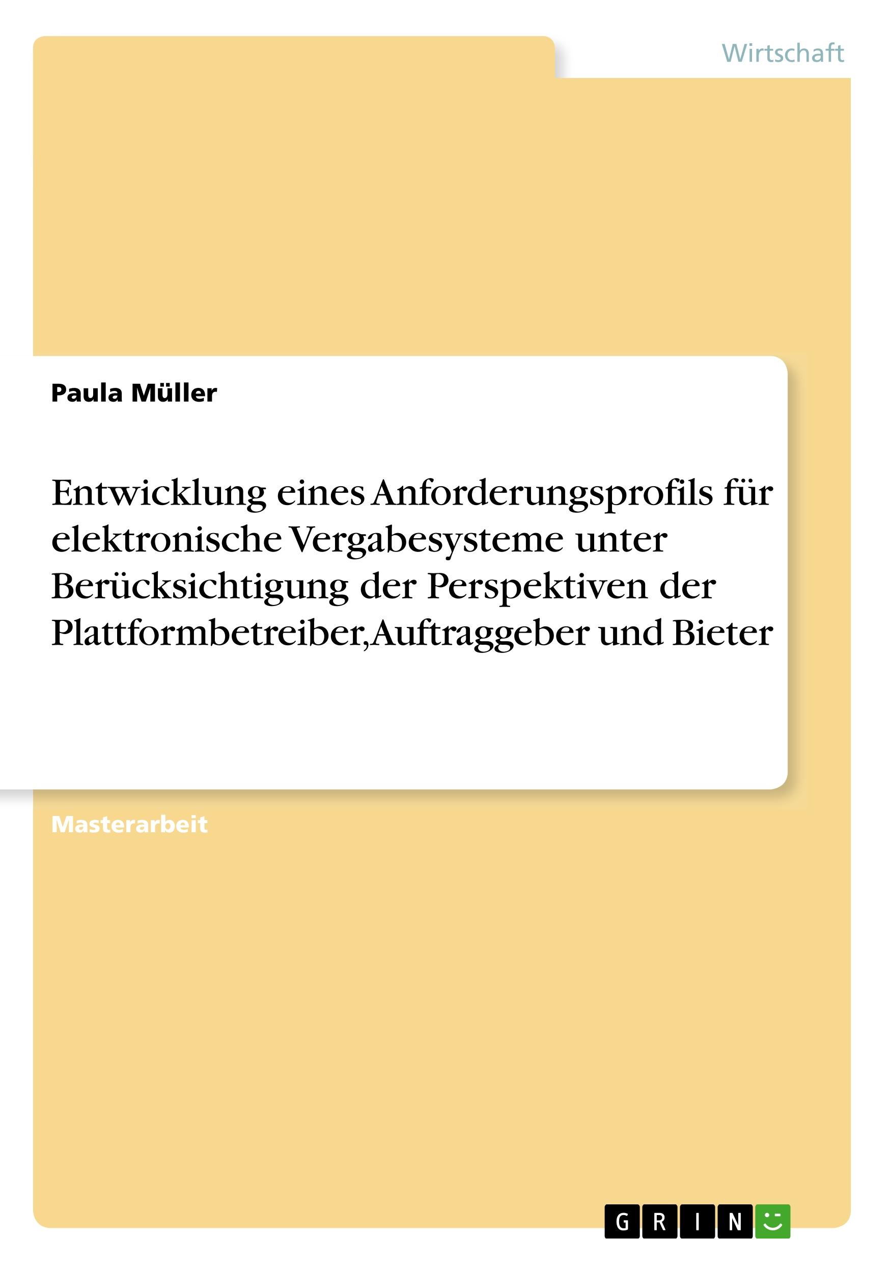 Entwicklung eines Anforderungsprofils für elektronische Vergabesysteme unter Berücksichtigung der Perspektiven der Plattformbetreiber, Auftraggeber und Bieter