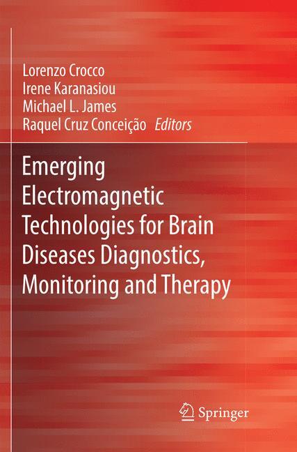 Emerging Electromagnetic Technologies for Brain Diseases Diagnostics, Monitoring and Therapy