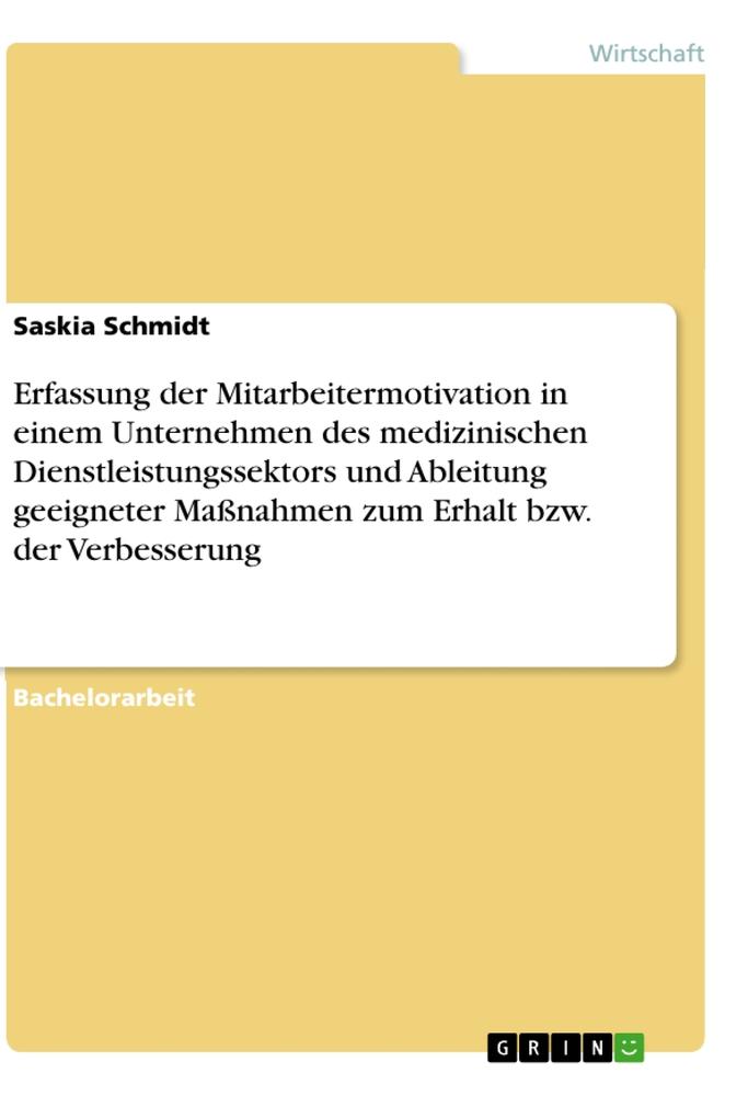 Erfassung der Mitarbeitermotivation in einem Unternehmen des medizinischen Dienstleistungssektors und Ableitung geeigneter Maßnahmen zum Erhalt bzw. der Verbesserung