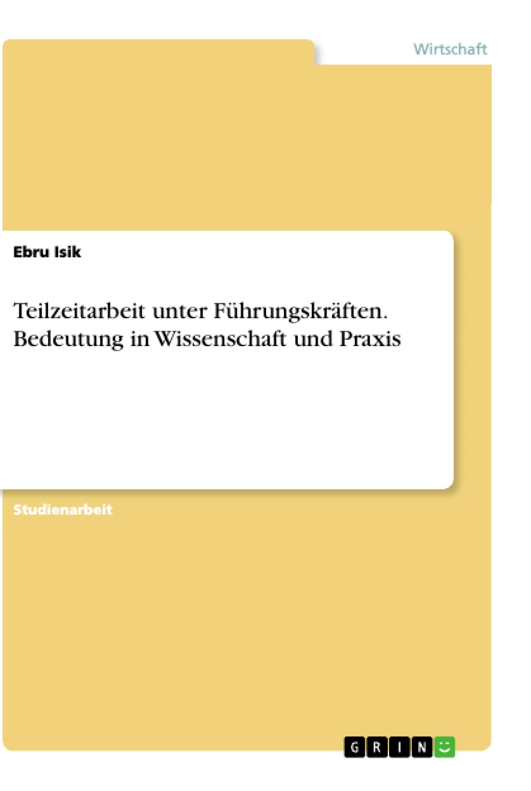 Teilzeitarbeit unter Führungskräften. Bedeutung in Wissenschaft und Praxis