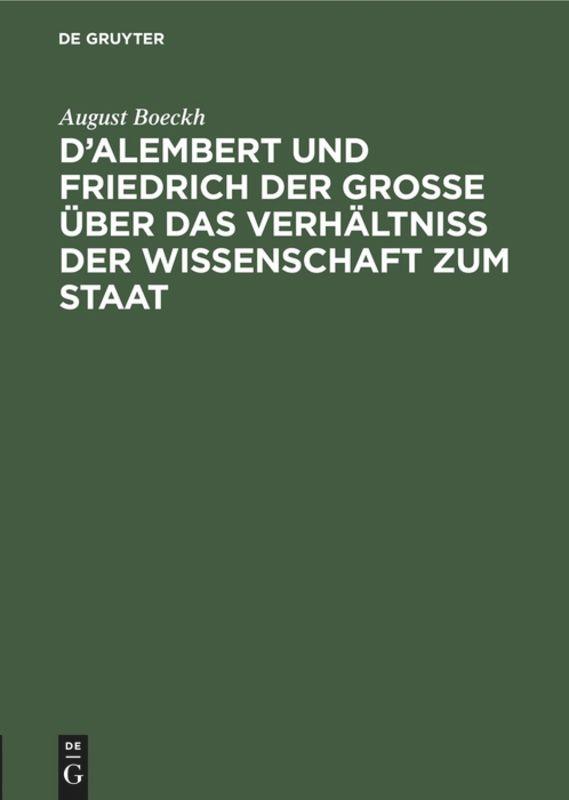 D¿Alembert und Friedrich der Große über das Verhältniß der Wissenschaft zum Staat