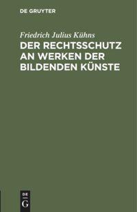 Der Rechtsschutz an Werken der bildenden Künste