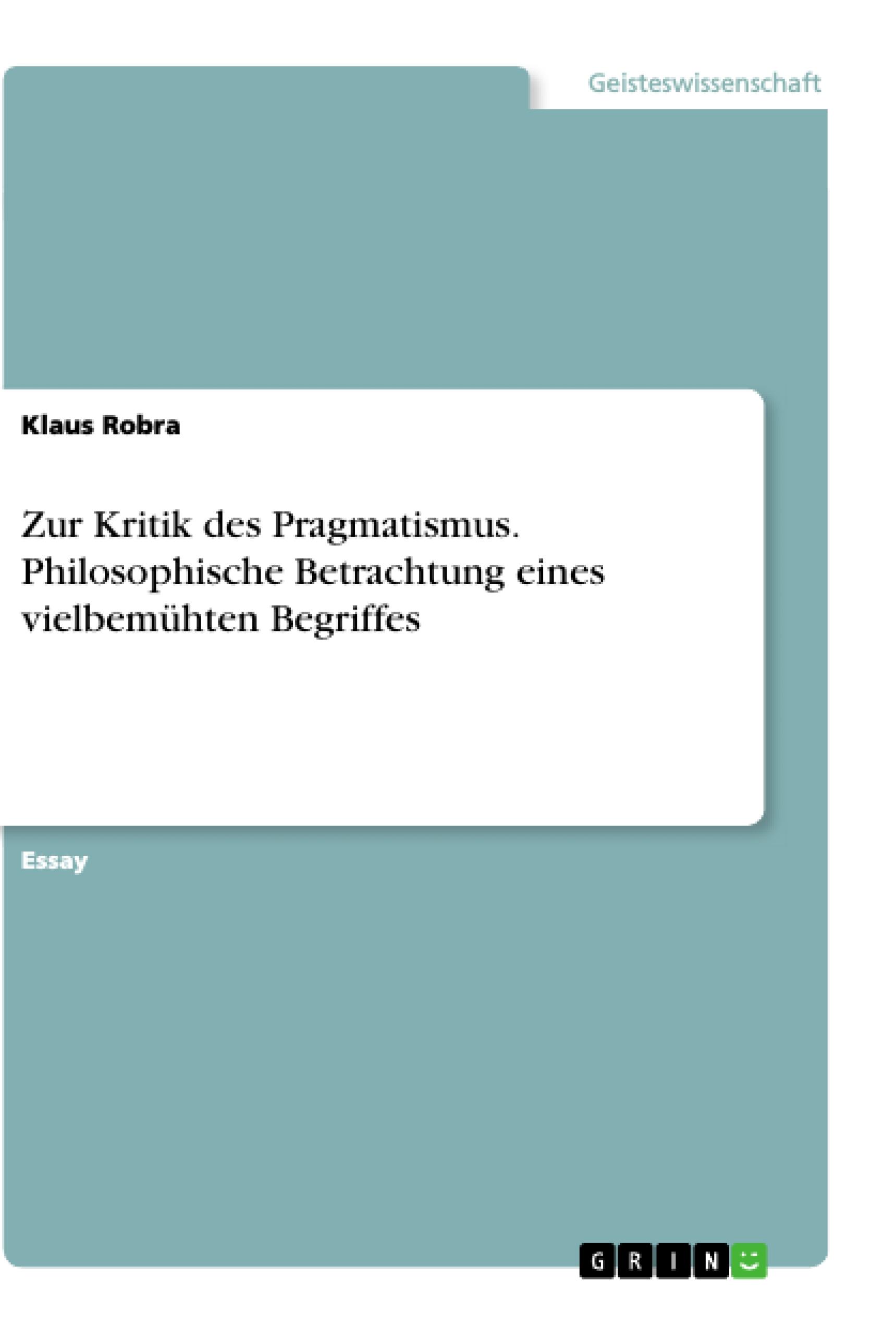 Zur Kritik des Pragmatismus. Philosophische Betrachtung eines vielbemühten Begriffes