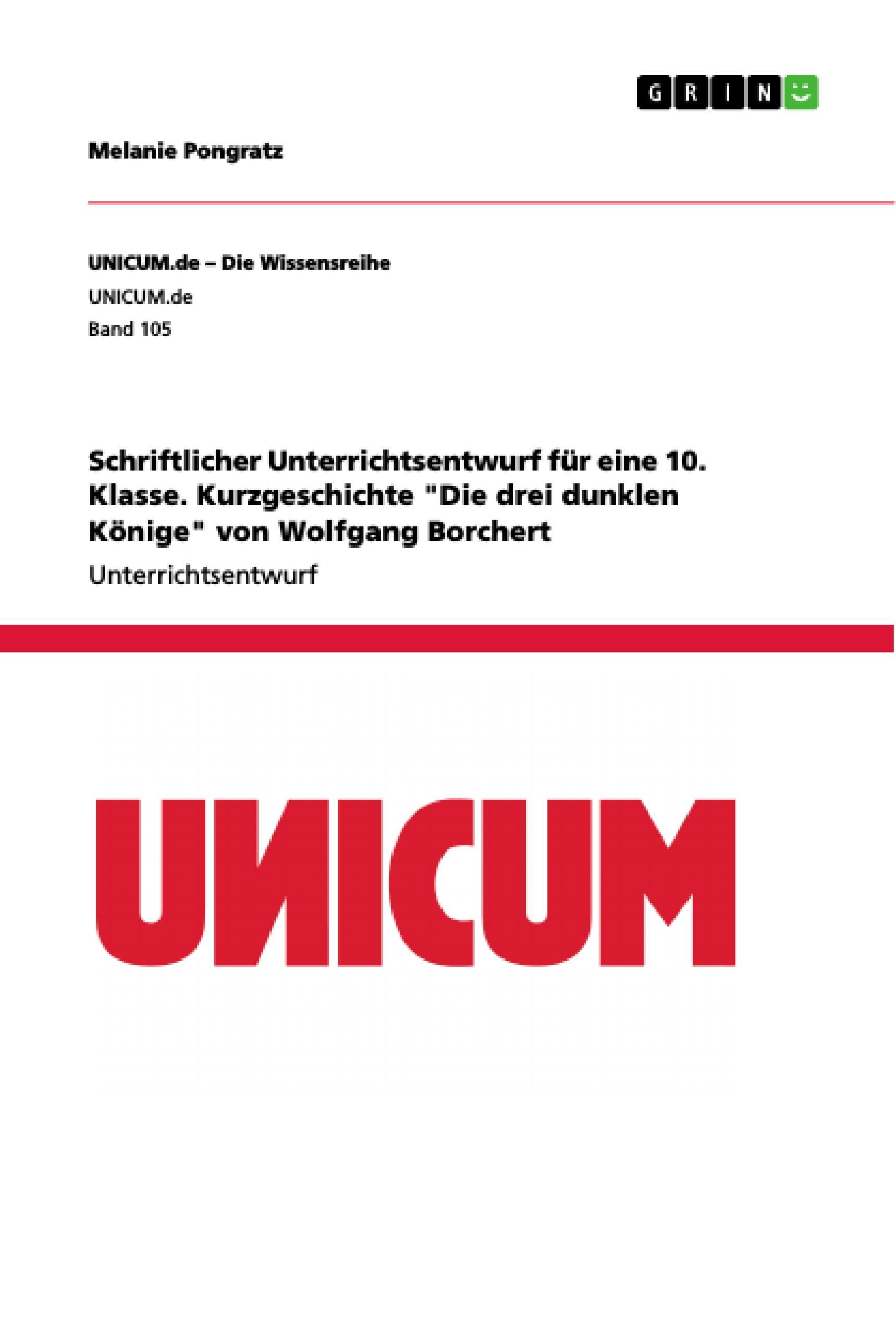 Schriftlicher Unterrichtsentwurf für eine 10. Klasse. Kurzgeschichte "Die drei dunklen Könige" von Wolfgang Borchert