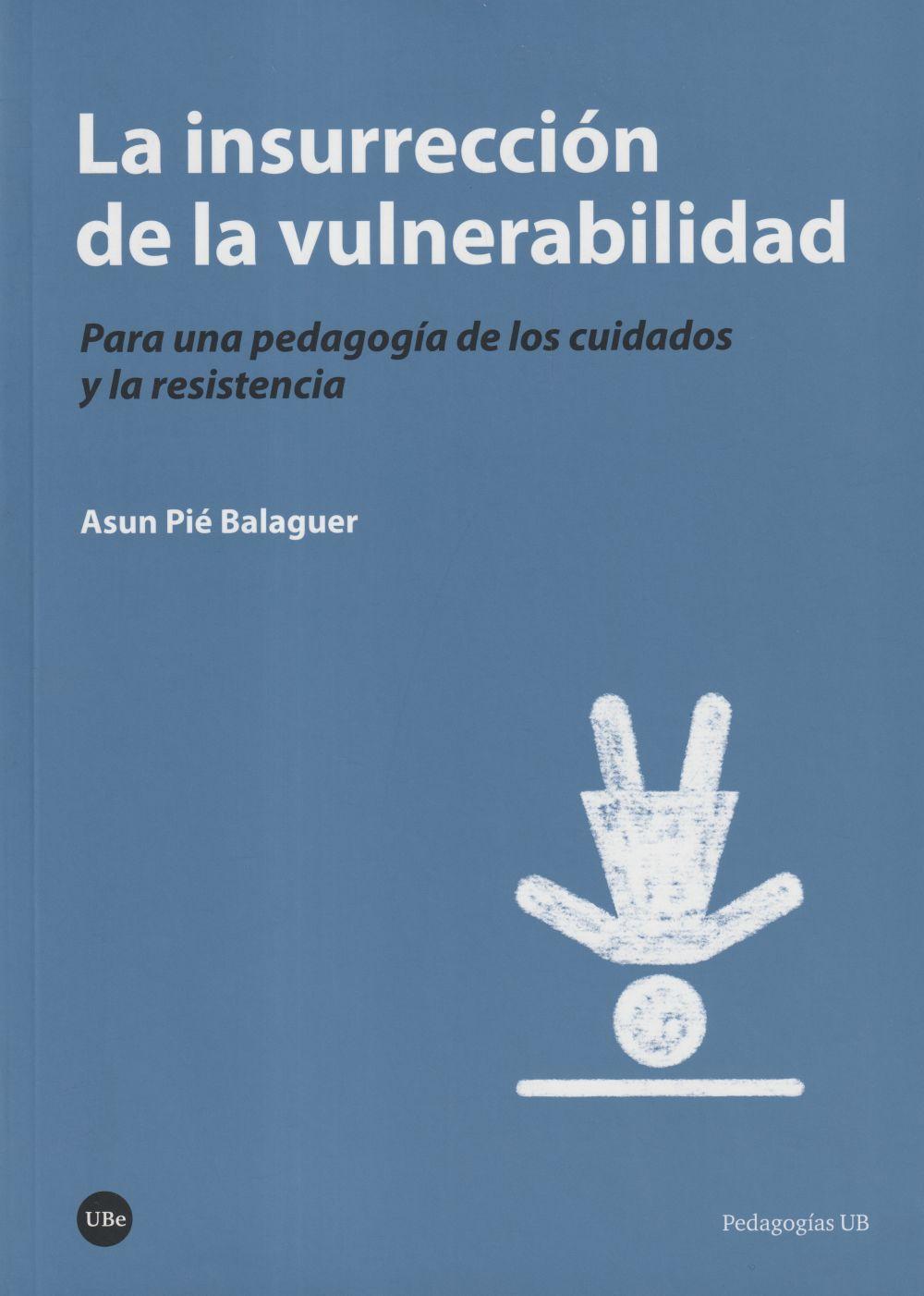 La insurrección de la vulnerabilidad : para una pedagogía de los cuidados y la resistencia