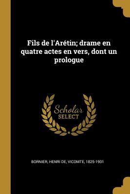 Fils de l'Arétin; drame en quatre actes en vers, dont un prologue