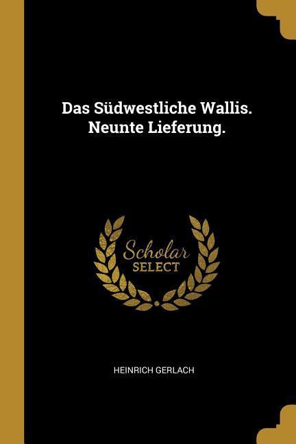 Das Südwestliche Wallis. Neunte Lieferung.