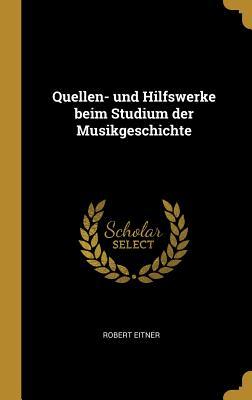 Quellen- Und Hilfswerke Beim Studium Der Musikgeschichte