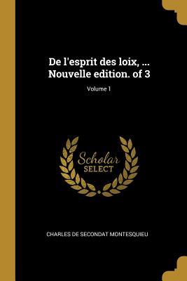 De l'esprit des loix, ... Nouvelle edition. of 3; Volume 1