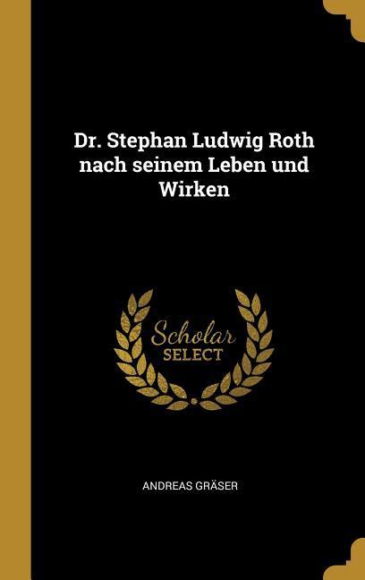 Dr. Stephan Ludwig Roth Nach Seinem Leben Und Wirken