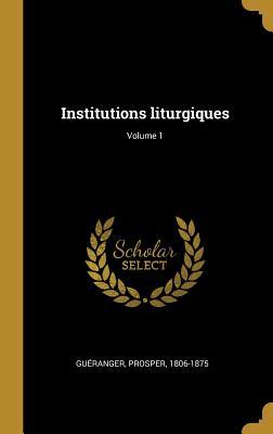 Institutions liturgiques; Volume 1