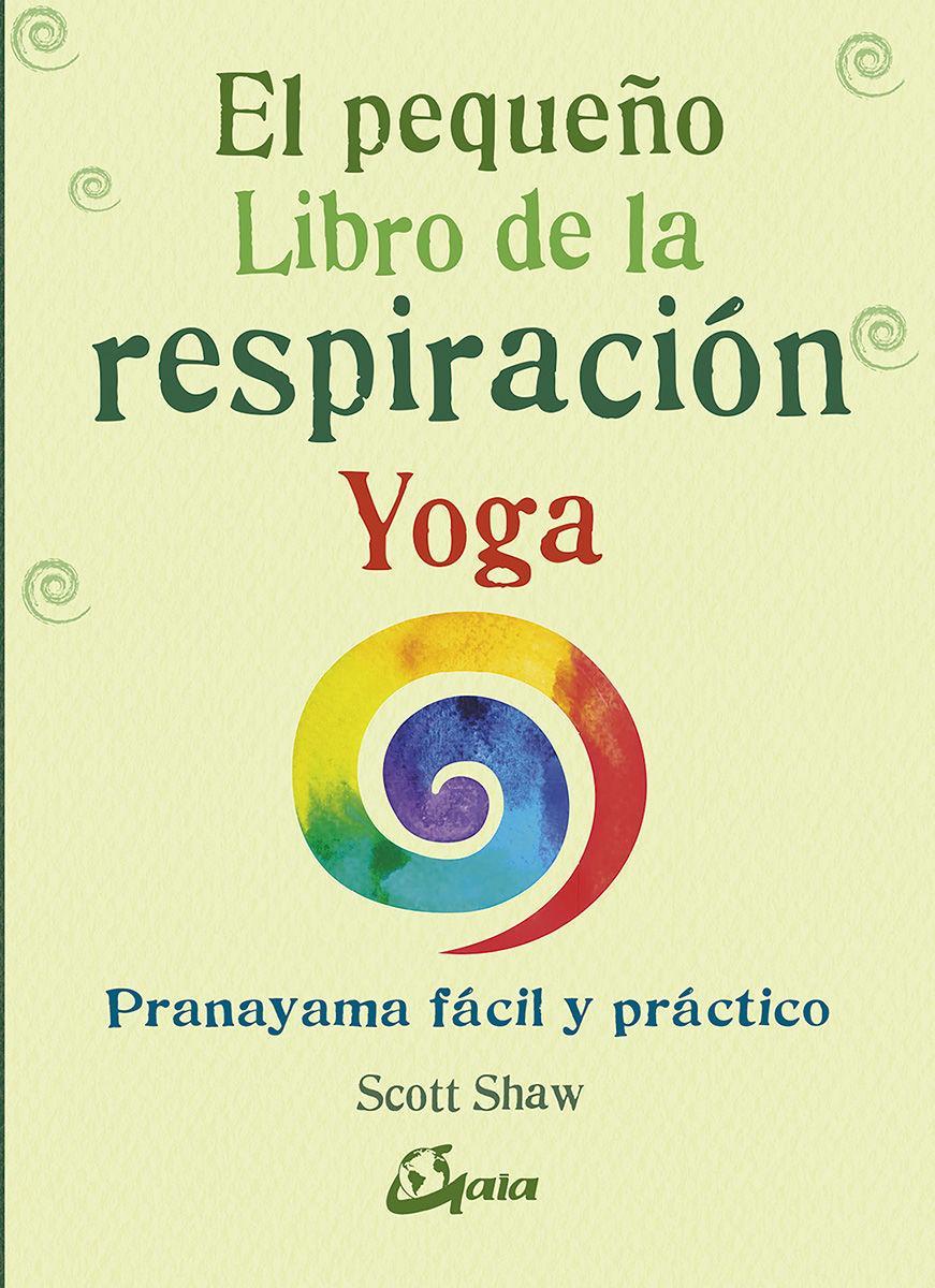 El pequeño libro de la respiración yoga : pranayama fácil y práctico