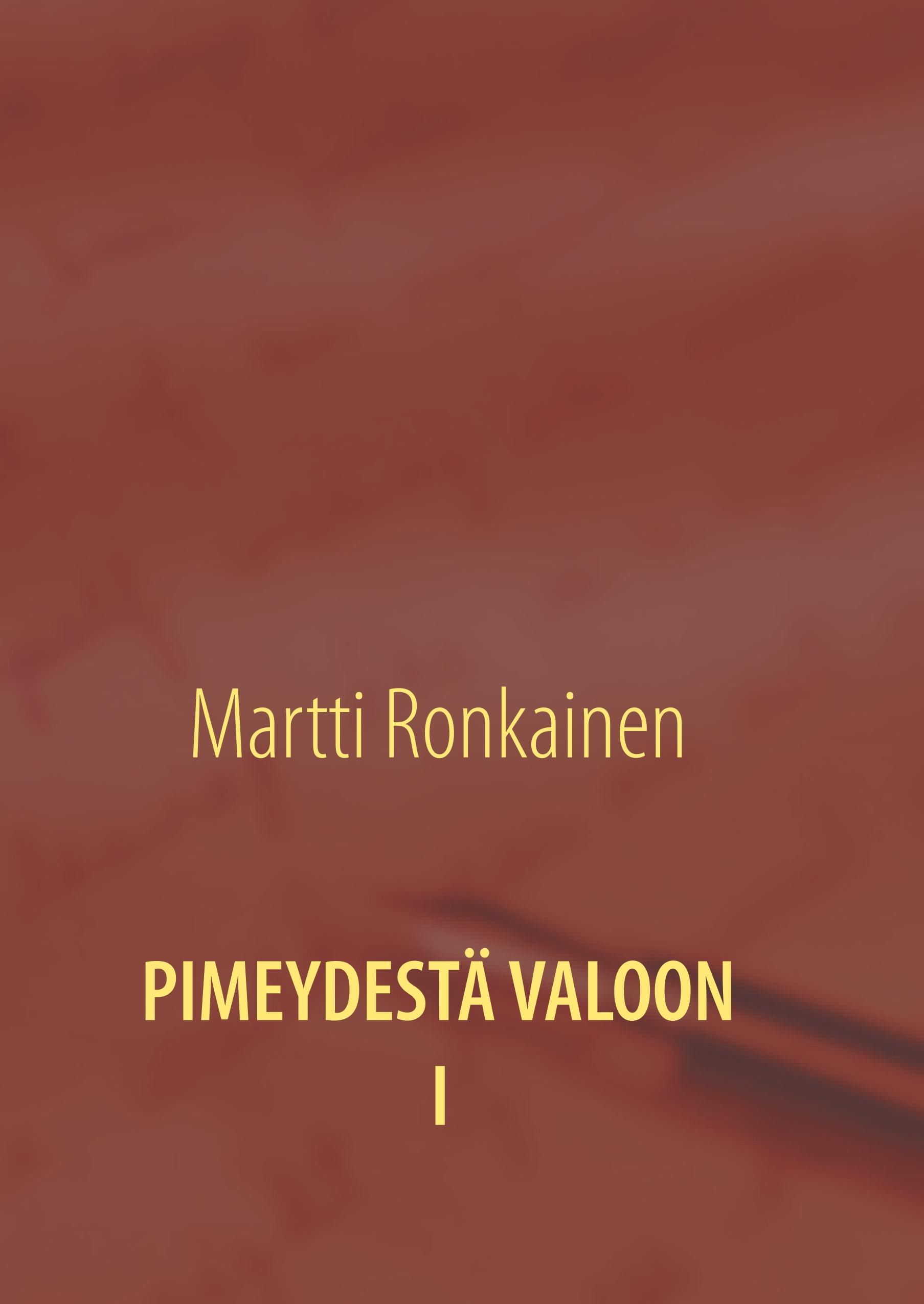 PIMEYDESTÄ VALOON I