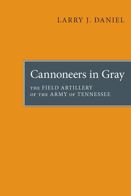 Cannoneers in Gray: The Field Artillery of the Army of Tennessee