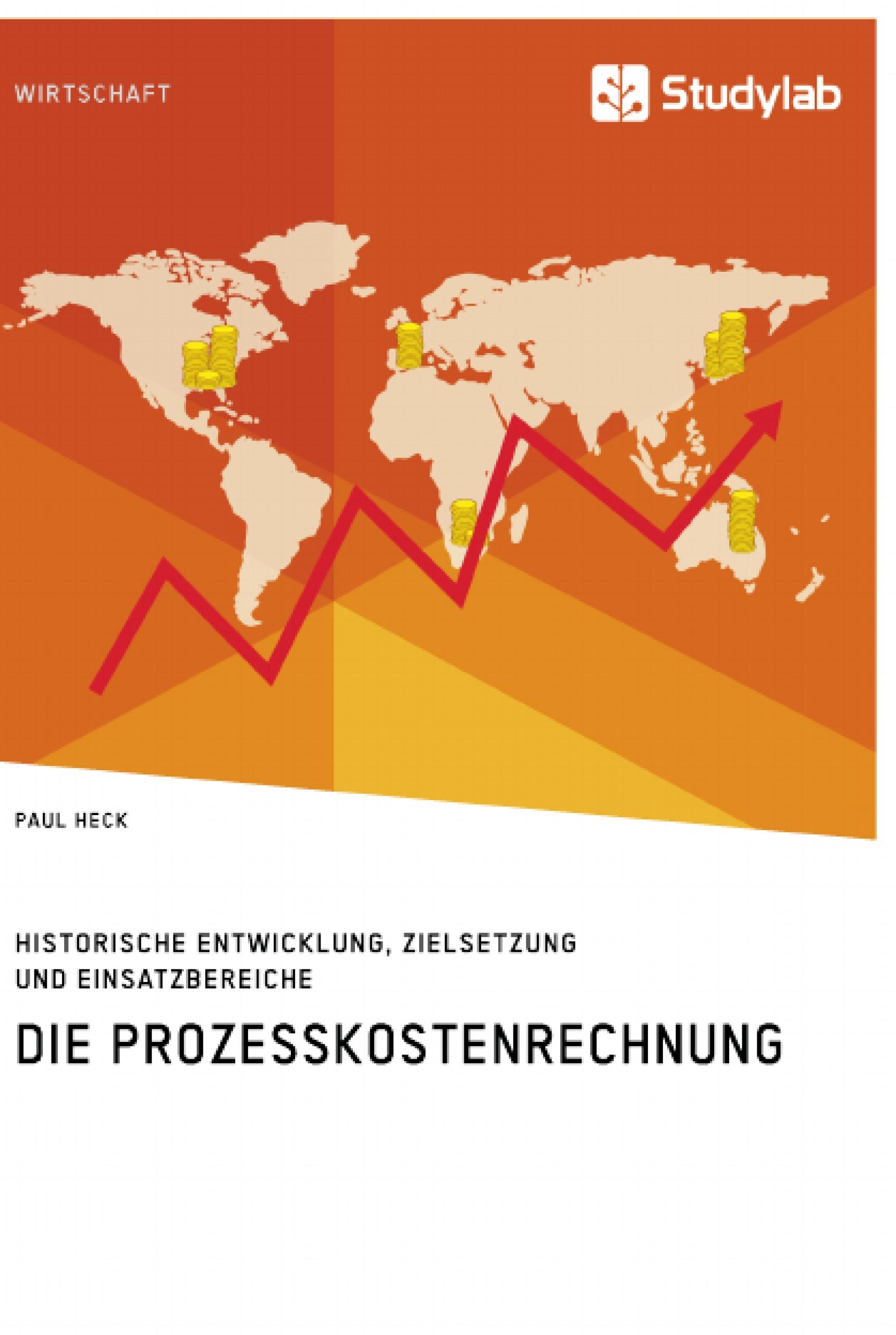 Die Prozesskostenrechnung. Historische Entwicklung, Zielsetzung und Einsatzbereiche