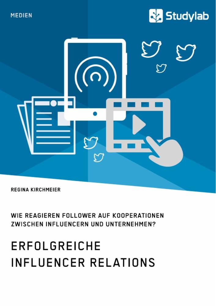 Erfolgreiche Influencer Relations. Wie reagieren Follower auf Kooperationen zwischen Influencern und Unternehmen?