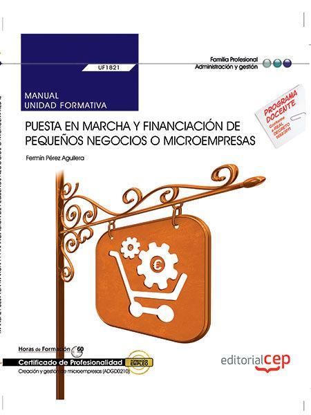 Puesta en marcha y financiación de pequeños negocios o microempresas : manual. Certificados de profesionalidad : creación y gestión de microempresas