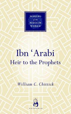 Ibn 'arabi: Heir to the Prophets