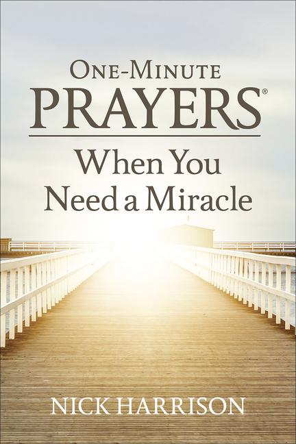 One-Minute Prayers When You Need a Miracle