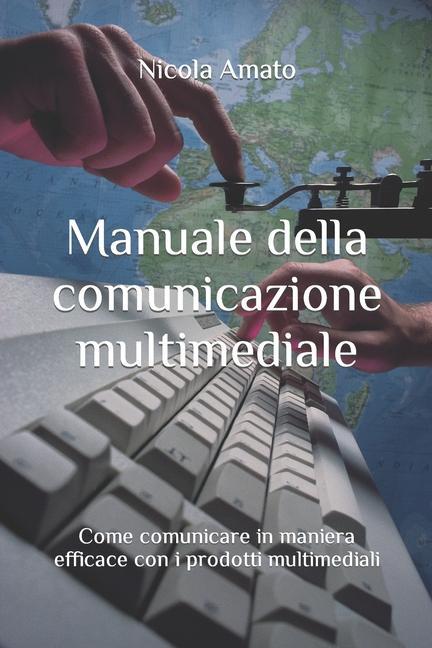 Manuale della comunicazione multimediale: Come comunicare in maniera efficace con i prodotti multimediali