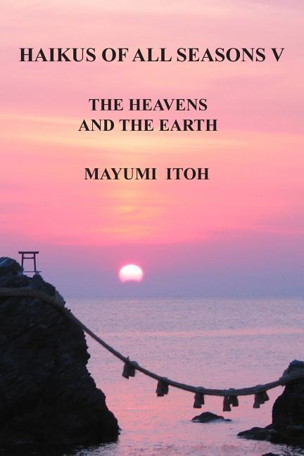 Haikus of All Seasons V: The Heavens and the Earth