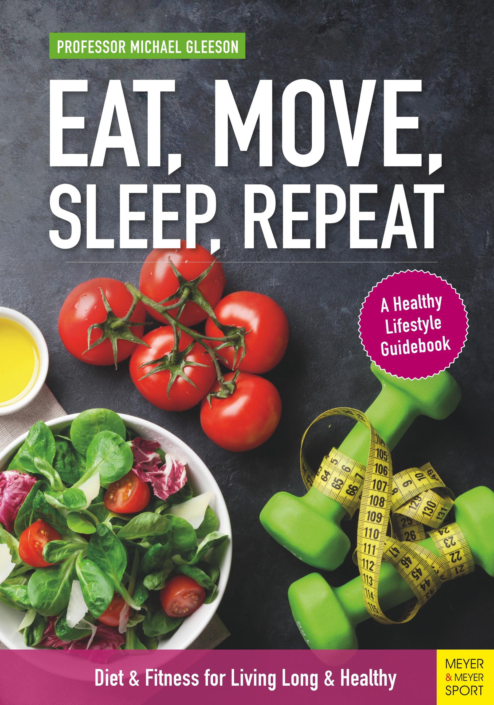 Eat, Move, Sleep, Repeat: Diet & Fitness for Living Long & Healthy