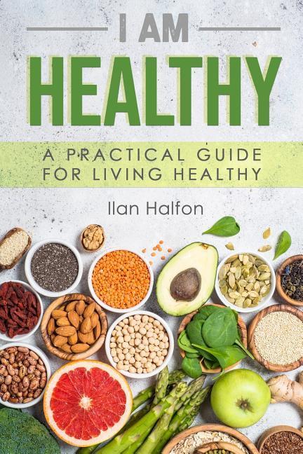 I Am Healthy: A Practical Guide for Living Healthy