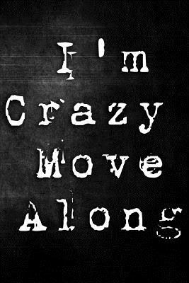 I'm Crazy Move Along