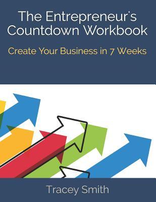 The Entrepreneur's Countdown Workbook: Create Your Business in 7 Weeks