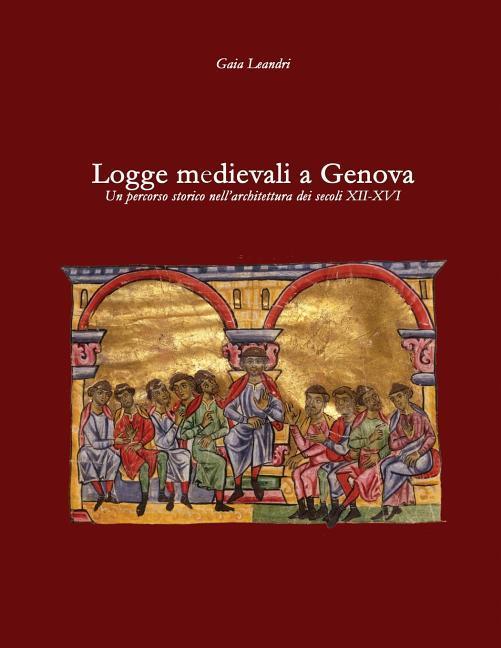 Logge Medievali a Genova: Un Percorso Storico Nell'architettura Dei Secoli XII-XVI