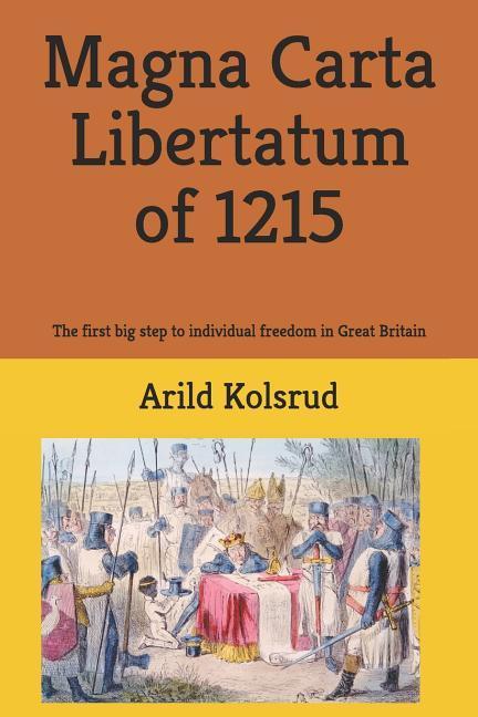 Magna Carta Libertatum of 1215: The First Big Step to Individual Freedom in Great Britain