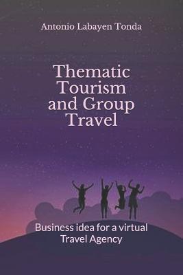 Thematic Tourism and Group Travel: Business Idea for a Virtual Travel Agency