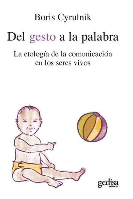 Del gesto a la palabra : la etología de la comunicación en los seres vivos