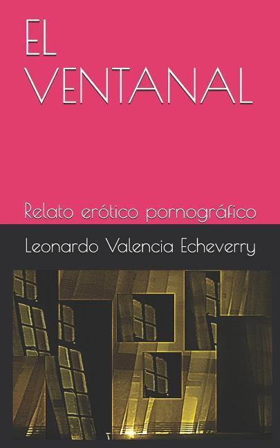 El Ventanal: Relato Erótico Pornográfico